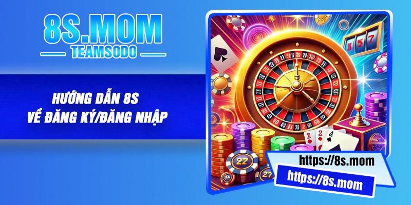 Hướng Dẫn 8S Về Đăng Ký/Đăng Nhập