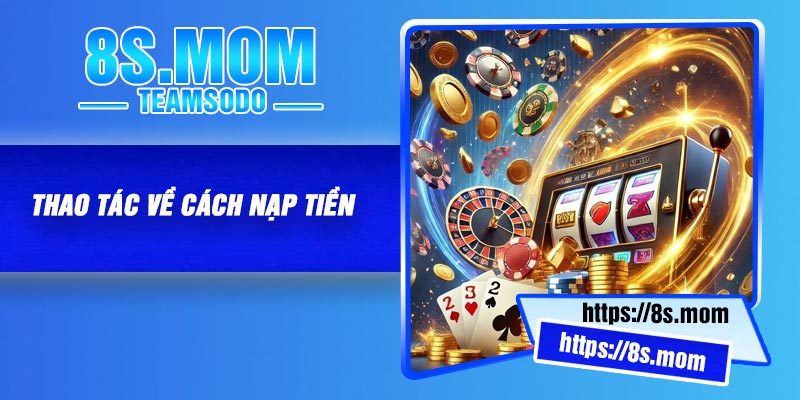 Thao Tác Về Cách Nạp Tiền