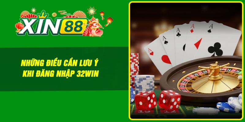 Những điều cần lưu ý khi đăng nhập 32Win
